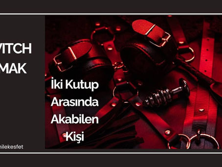 Switch Olmak: İki Kutup Arasında Akabilen Kişi
