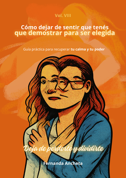 Vol VIII Cómo dejar de sentir que  tenes que demostrar para ser elegida