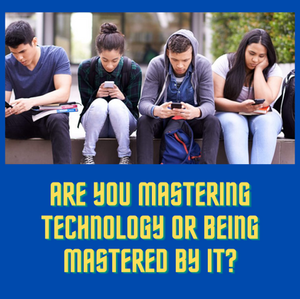 Are You Mastering Technology or Being Mastered by It?