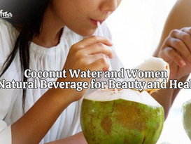 The Connection Between Coconut Water and Women: A Natural Beverage for Beauty and Health 