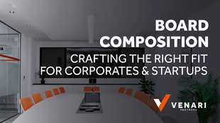 Board Composition: Crafting The Right Fit for Corporates and Startups