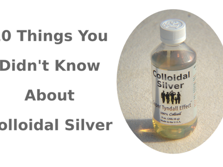10 Things You Didn't Know About Colloidal Silver