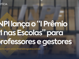 INPI lança o “I Prêmio PI nas Escolas” para professores e gestores.