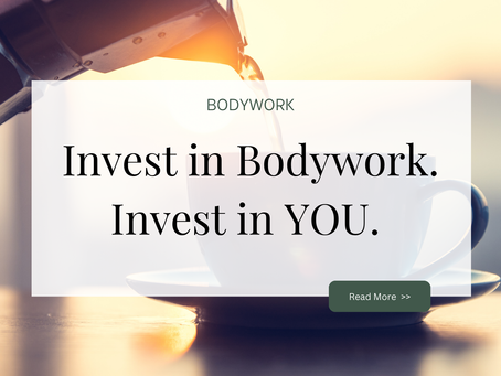 Invest in Bodywork. Invest in YOU.