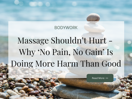 Massage therapy shouldn't hurt.