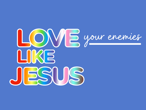 LOVE {your enemies} LIKE JESUS