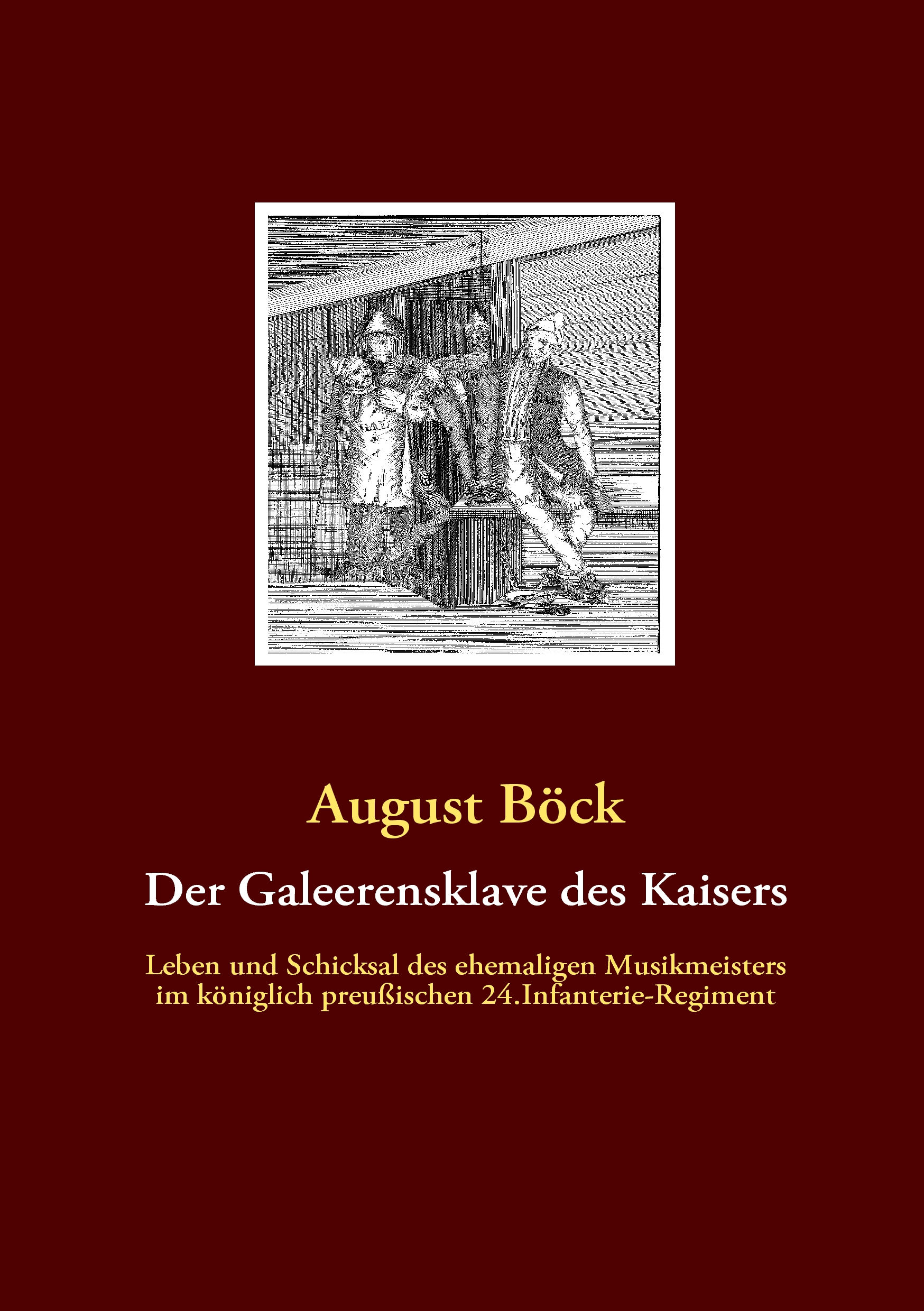 August Böck - Der Galeerensklave des Kaisers.