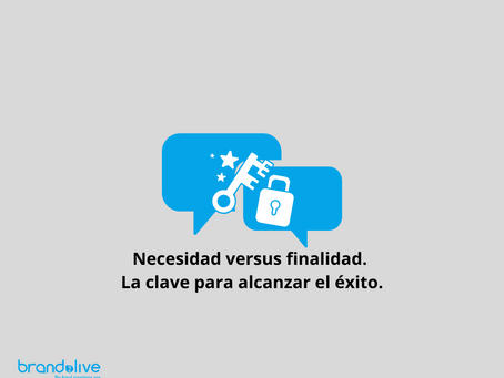 Necesidad versus finalidad. La clave para alcanzar el éxito.