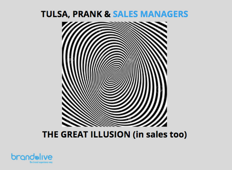 Tulsa, "prank" & Sales Managers: the great illusion (in Sales too).