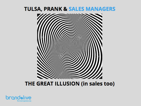 Tulsa, "prank" & Sales Managers: the great illusion (in Sales too).