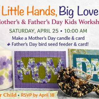 April 25, 2026 - Little Hands, Big Love: Mother’s & Father’s Day Kids Workshop