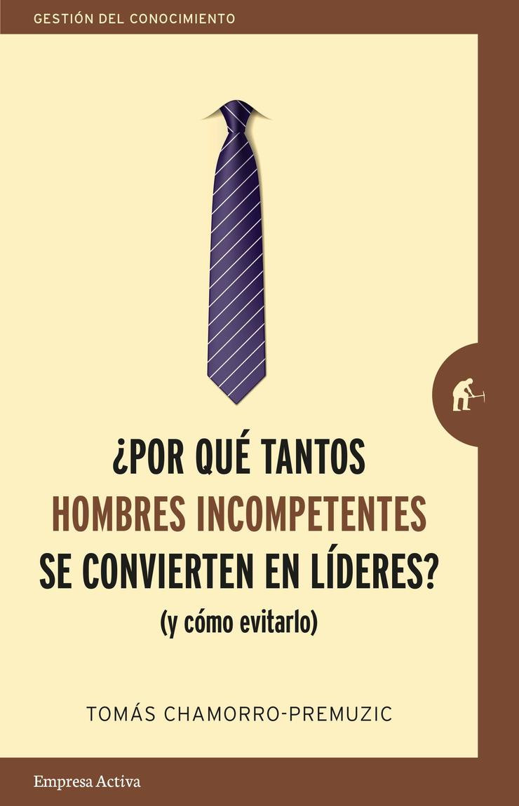 ¿Por qué tantos hombres incompetentes se convierten en líderes? | Empresa Activa