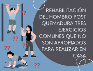 Rehabilitación del hombro post quemadura: Tres ejercicios comunes para el hombro que podrían No ser apropiados para realizar en casa