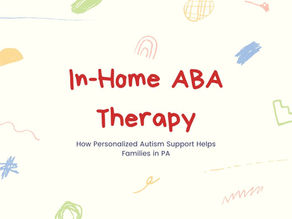 In-Home ABA Therapy: How Personalized Autism Support Helps Families in PA