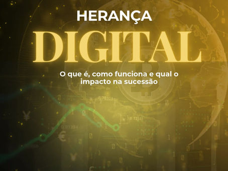 Herança Digital: O que é, como funciona e quais são seus impactos no Brasil