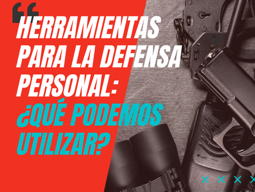 HERRAMIENTAS PARA LA DEFENSA PERSONAL ¿QUÉ PODEMOS UTILIZAR?