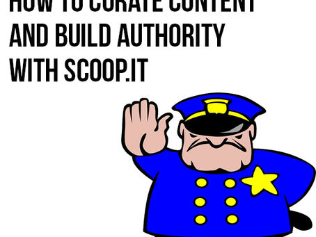How To Curate Content and Build Authority With Scoop.it