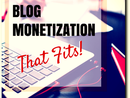 Monetization That Fits Your Blog:  Considerations and Objectives
