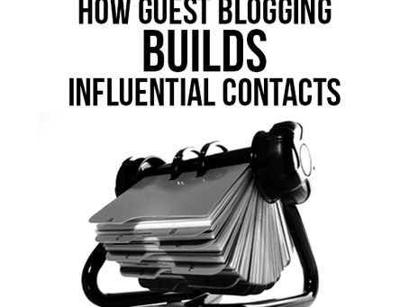 HOW TO: Build Influential Contacts Through Guest Blogging