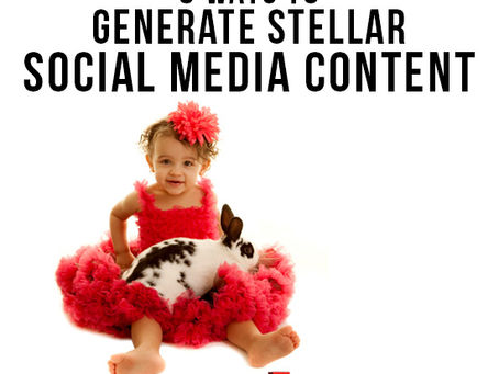 Six Ways to Generate Stellar Social Media Content