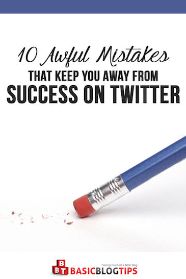 10 Awful Mistakes That Keep You Away From Success on Twitter