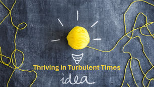 Thriving in Turbulent Times (Part 2):