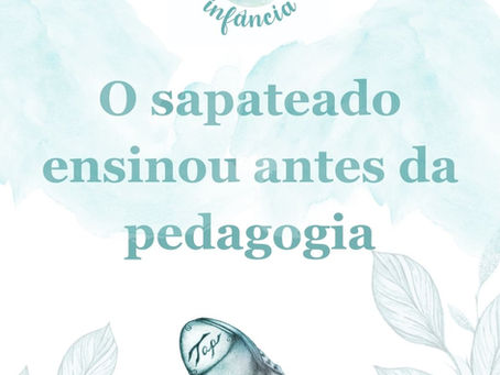 O SAPATEADO ENSINOU ANTES DA PEDAGOGIA