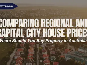 Comparing Regional and Capital City House Prices: Where Should You Buy Property in Australia?