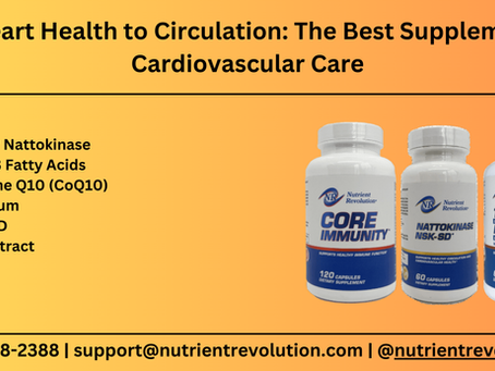 From Heart Health to Circulation: The Best Supplements for Cardiovascular Care