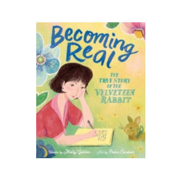 Becoming Real : The True Story of the Velveteen Rabbit by Molly Golden ...