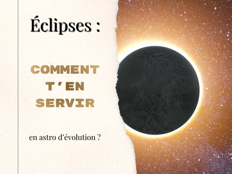 Les éclipses: comment t'en servir?
