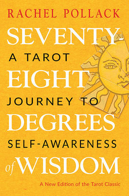 Seventy-Eight Degrees: A Tarot Journey to Self-Awareness Wisdom