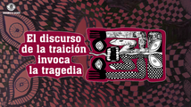 El discurso de la traición invoca la tragedia