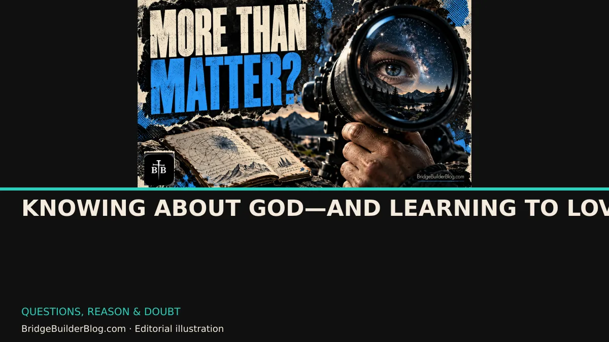 Bold Bridge Builder editorial illustration for Knowing About God—and Learning to Love. Conceptual imagery, not a documentary scene.