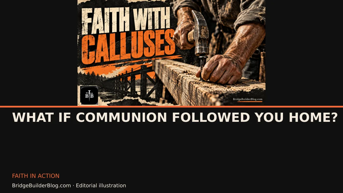 Bold Bridge Builder editorial illustration for What If Communion Followed You Home?. Conceptual imagery, not a documentary scene.