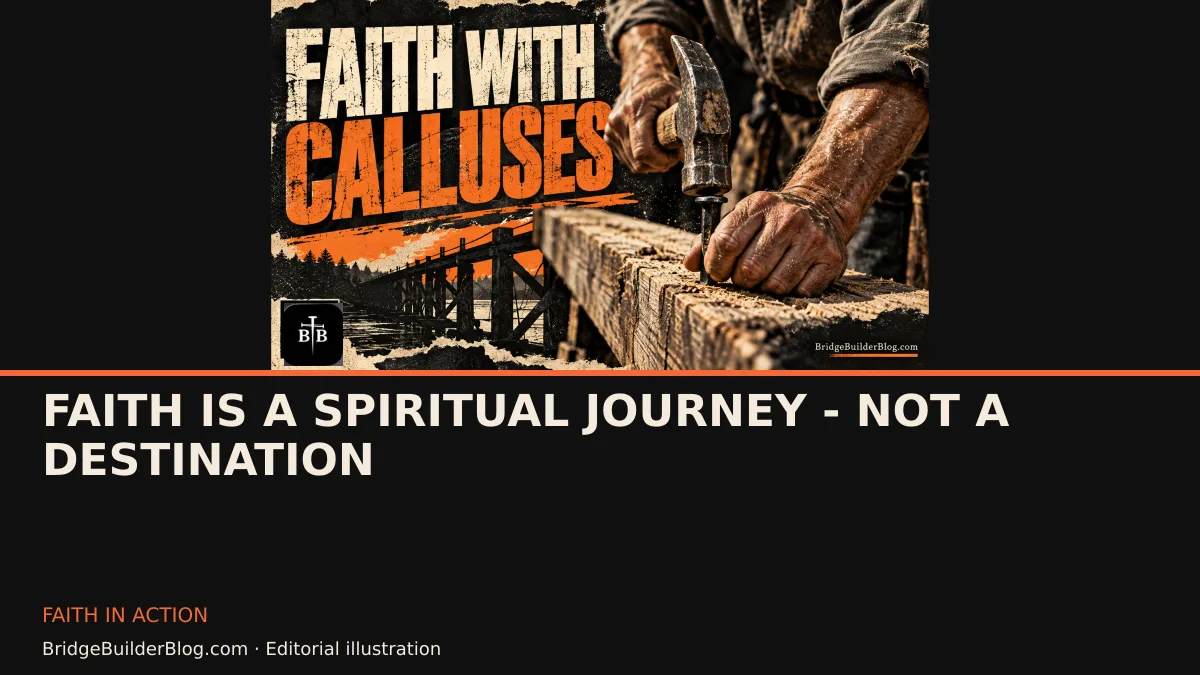 Bold Bridge Builder editorial illustration for Faith is A Spiritual Journey - Not A Destination. Conceptual imagery, not a documentary scene.