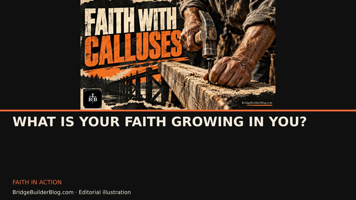 Bold Bridge Builder editorial illustration for What Is Your Faith Growing in You?. Conceptual imagery, not a documentary scene.