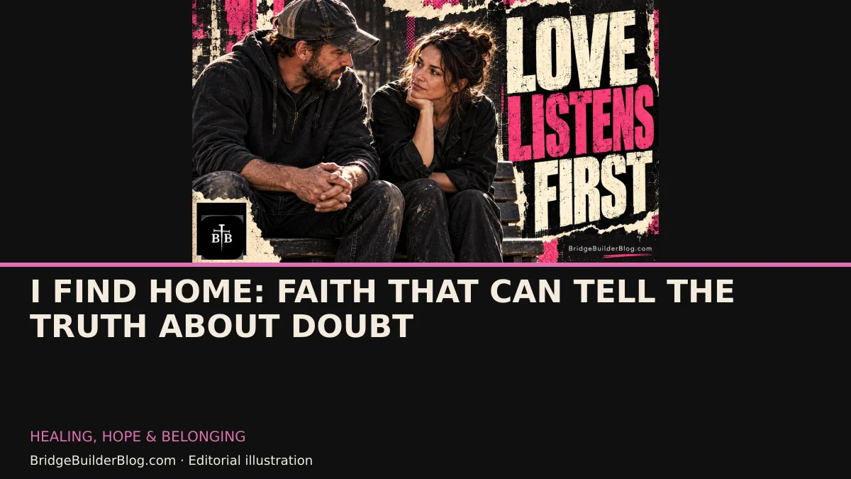 Bold Bridge Builder editorial illustration for I Find Home: Faith That Can Tell the Truth About Doubt. Conceptual imagery, not a documentary scene.