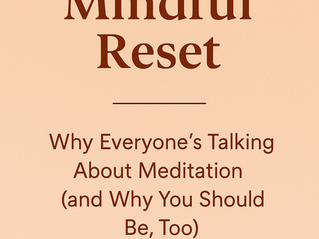 The Mindful Reset: Why Everyone’s Talking About Meditation (and Why You Should Be, Too)