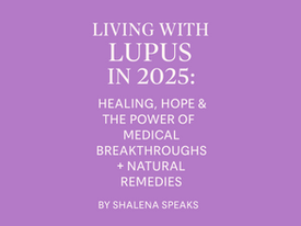 Living with Lupus in 2025-Medical Breakthroughs + Natural Remedies