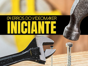 4 erros comuns de Videomakers iniciantes e como evitá-los