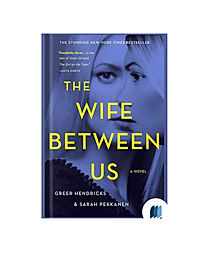 The Wife Between Us  by GREER HENDRICKS & SARAH PEKKANEN book cover on Bookdio