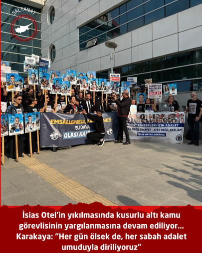 İsias Otel’in yıkılmasında kusurlu altı kamu görevlisinin yargılanmasına devam ediliyor... Karakaya: “Her gün ölsek de, her sabah adalet umuduyla diriliyoruz”