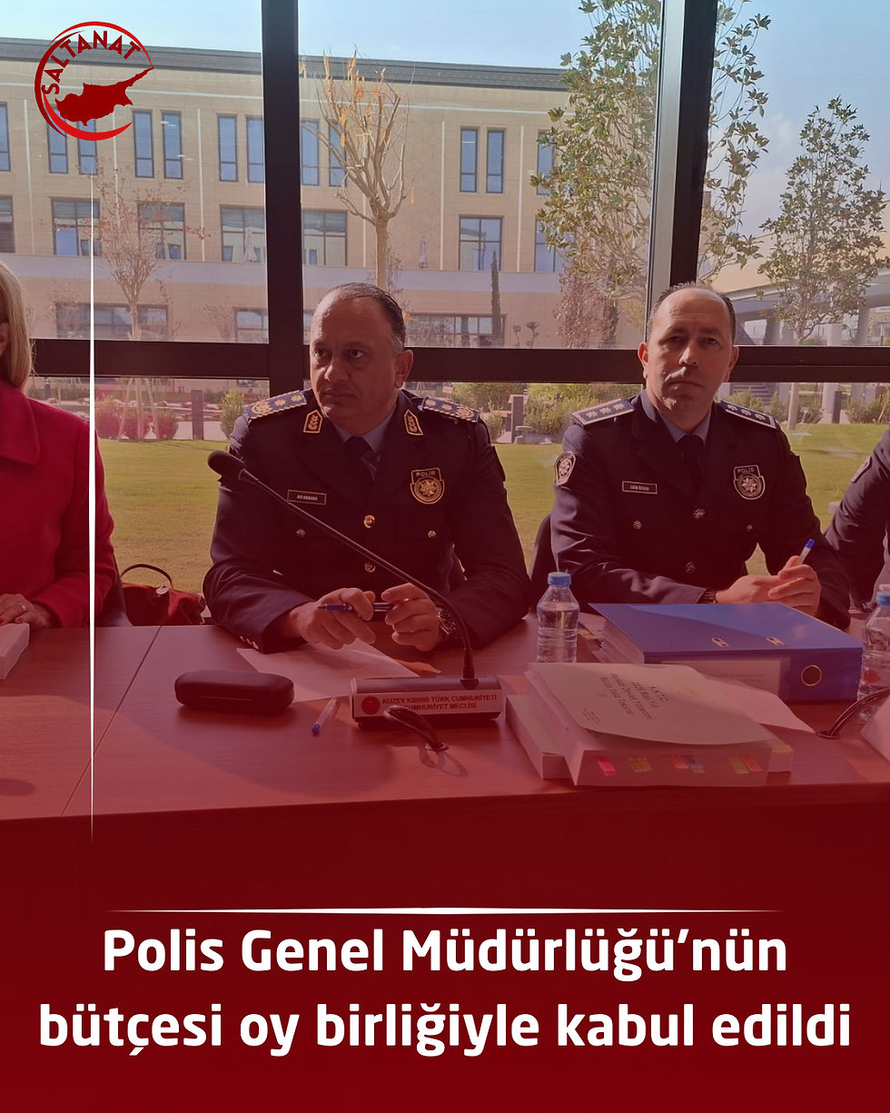 Polis Genel Müdürlüğü’nün bütçesi oy birliğiyle kabul edildi
