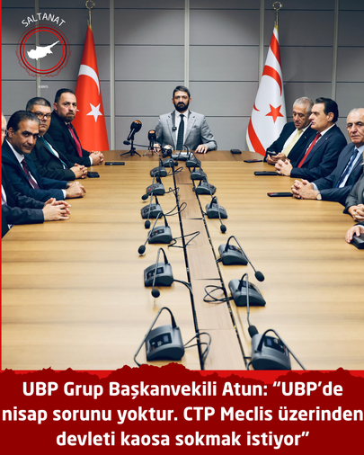 UBP Grup Başkanvekili Atun: “UBP’de nisap sorunu yoktur. CTP Meclis üzerinden devleti kaosa sokmak istiyor”