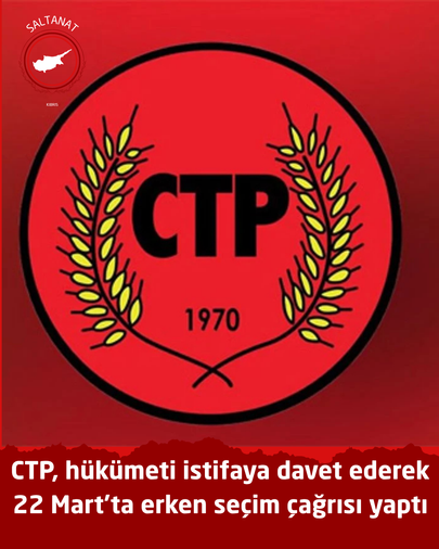 CTP, hükümeti istifaya davet ederek 22 Mart’ta erken seçim çağrısı yaptı