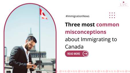 Three most common misconceptions about Immigrating to Canada