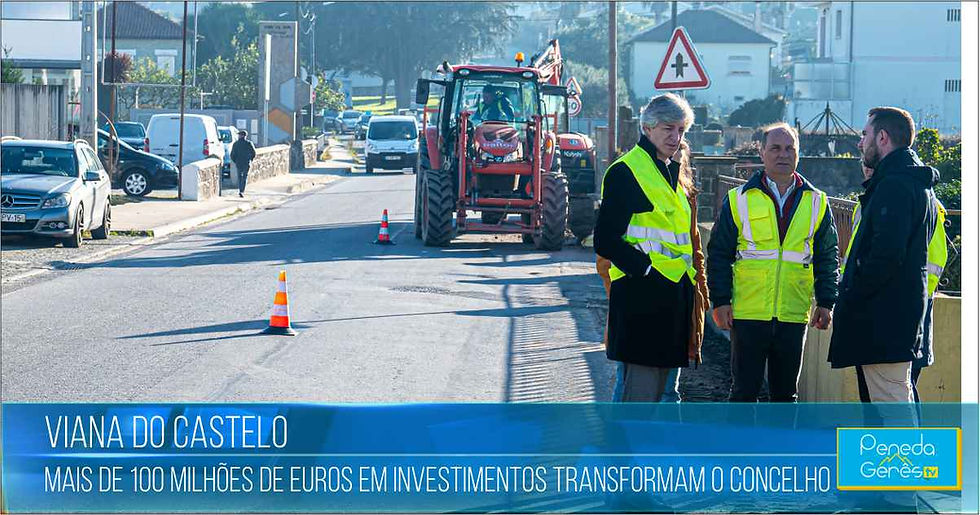 Viana do Castelo: Mais de 100 Milhões de Euros em Investimentos Transformam o Concelho