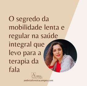 O segredo da mobilidade lenta e regular na saúde integral que levo para a terapia da fala