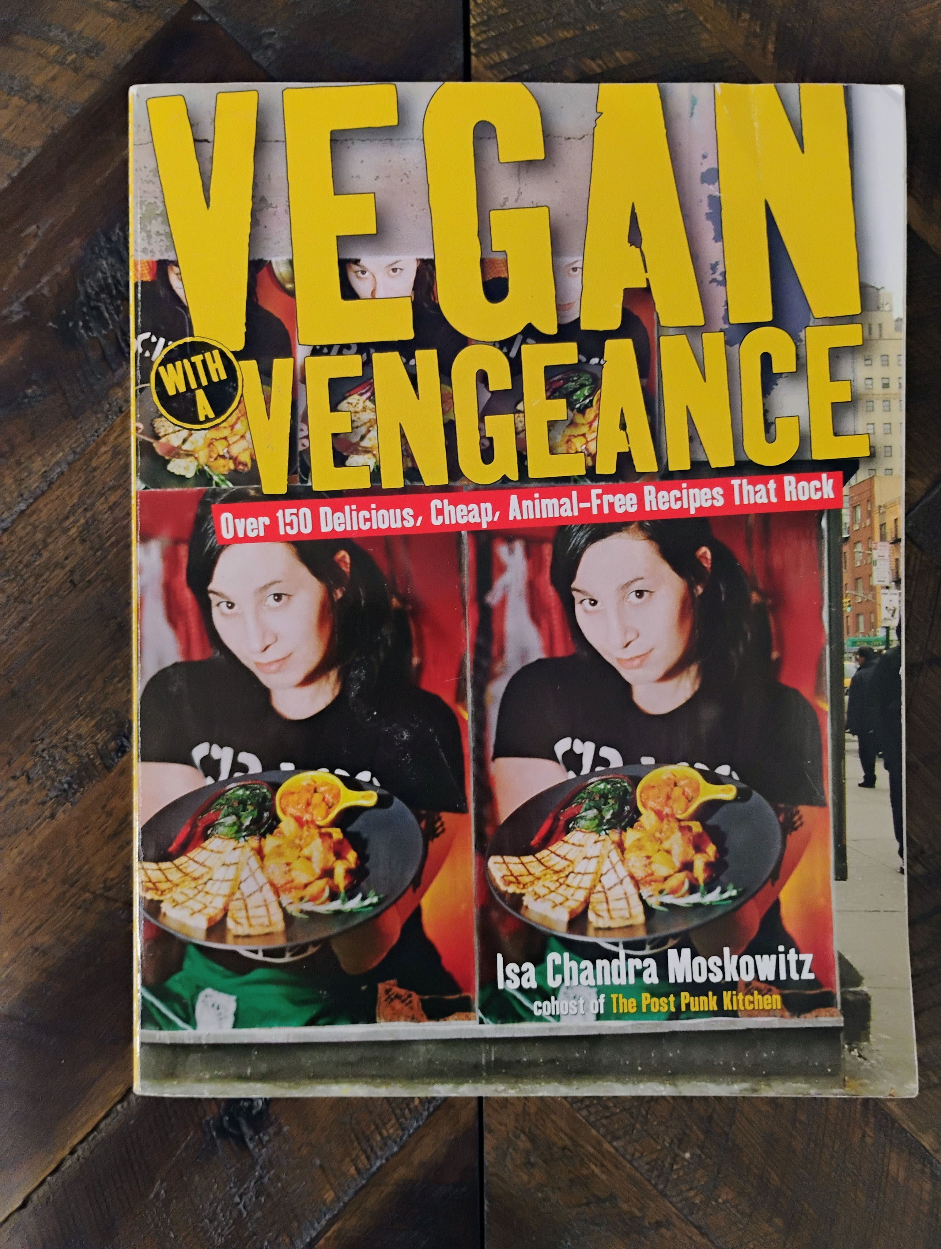Vegan with a Vengeance: Over 150 Delicious, Cheap, Animal-Free Recipes That Rock